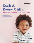 Each and Every Child: Using an Equity Lens When Teaching in Preschool By Susan Friedman (Editor), Alissa Mwenelupembe (Editor) Cover Image