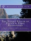 The Silent Killer of Police and First Responders: Building Endurance to Manage the Effects of Accumulated Stress, Adversity & Trauma By Richard C. Lumb Cover Image