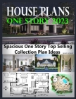 House Plans One Story 2023: Spacious One Story Top Selling Collection Plan Ideas Cover Image