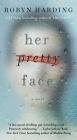 Her Pretty Face By Robyn Harding Cover Image