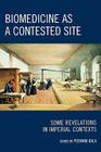 Biomedicine as a Contested Site: Some Revelations in Imperial Contexts By Poonam Bala (Editor) Cover Image