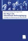 Der Weg in Die Internationale Rechnungslegung: Grundlagen Der Bilanzierung Nach Hgb Und Ifrs Cover Image