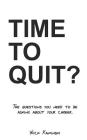 Time to Quit?: The Questions You Need to Be Asking about Your Career By Wick Kaminski Cover Image