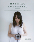 Hashtag Authentic: Finding creativity and building a community on Instagram and beyond By Sara Tasker Cover Image