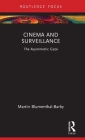 Cinema and Surveillance: The Asymmetric Gaze (Routledge Focus on Film Studies) Cover Image