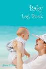 Baby Log Book: 6x9 inch daily log record for new parents to record baby's daily milestones By Jessica Peters Cover Image