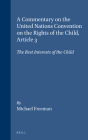 A Commentary on the United Nations Convention on the Rights of the Child, Article 3: The Best Interests of the Child By Michael Freeman Cover Image