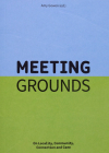 Meeting Grounds: On Locality, Community, Connection and Care Cover Image
