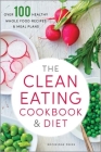 The Clean Eating Cookbook & Diet: Over 100 Healthy Whole Food Recipes & Meal Plans Cover Image