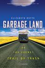 Garbage Land: On the Secret Trail of Trash By Elizabeth Royte Cover Image