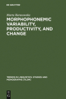Morphophonemic Variability, Productivity, and Change (Trends in Linguistics. Studies and Monographs [Tilsm] #110) By Marta Harasowska Cover Image