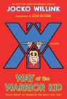 Way of the Warrior Kid: From Wimpy to Warrior the Navy SEAL Way: A Novel By Jocko Willink, Jon Bozak (Illustrator) Cover Image