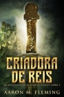 Criadora De Reis By Aaron M. Fleming, Nelson de Benedetti (Translator) Cover Image