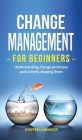 Change Management for Beginners: Understanding change processes and actively shaping them Cover Image