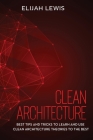 Clean Architecture: Best Tips and Tricks to Learn and use Clean Architecture Theories to the Best Cover Image