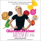 Glucose Goddess Method: A 4-Week Guide to Cutting Cravings, Getting Your Energy Back, and Feeling Amazing By Jessie Inchauspé, Jessie Inchauspé (Read by) Cover Image