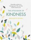 The Little Book of Kindness: Everyday actions to change your life and the world around you By Bernadette Russell Cover Image