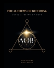 The Alchemy of Becoming: Level 2: Being of Love By Karen Diguer, Diane Fulford Cover Image