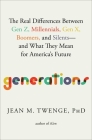 Generations: The Real Differences Between Gen Z, Millennials, Gen X, Boomers, and Silents—and What They Mean for America's Future By Jean M. Twenge, PhD Cover Image