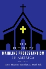 The Future of Mainline Protestantism in America (Future of Religion in America) Cover Image