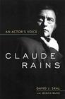 Claude Rains: An Actor's Voice (Screen Classics) By David J. Skal, Jessica Rains Cover Image