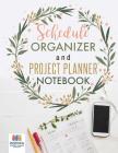 Schedule Organizer and Project Planner Notebook By Planners &. Notebooks Inspira Journals Cover Image