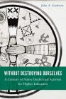 Without Destroying Ourselves: A Century of Native Intellectual Activism for Higher Education (Indigenous Education) By John A. Goodwin Cover Image