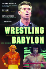 Wrestling Babylon: Piledriving Tales of Drugs, Sex, Death, and Scandal By Irvin Muchnick Cover Image