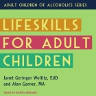 Lifeskills for Adult Children By Janet Geringer Woititz, Alan Garner, Barry Abrams (Read by) Cover Image