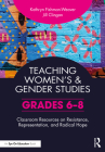 Teaching Women's and Gender Studies: Classroom Resources on Resistance, Representation, and Radical Hope (Grades 6-8) By Kathryn Fishman-Weaver, Jill Clingan Cover Image
