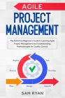 Agile Project Management: The Definitive Beginner's Guide to Learning Agile Project Management and Understanding Methodologies for Quality Contr By Sam Ryan Cover Image
