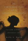 The Submerged Plot and the Mother's Pleasure from Jane Austen to Arundhati Roy (THEORY INTERPRETATION NARRATIV) By Kelly A. Marsh Cover Image