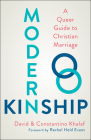 Modern Kinship: A Queer Guide to Christian Marriage By David Khalaf, Constantino Khalaf, Rachel Held Evans (Foreword by) Cover Image