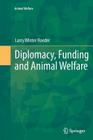 Diplomacy, Funding and Animal Welfare By Larry Winter Roeder Jr Cover Image