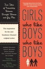 Girls Who Like Boys Who Like Boys: True Tales of Friendship Between Straight Women and Gay Men Cover Image
