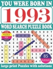 You Were Born in 1993: Word Search Puzzle Book: Get Stress-Free With Hours Of Fun Games For Seniors Adults And More With Solutions By Dar Monrui R. Publication Cover Image
