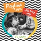 Playtime with Baby/A Jugar, Bebe By Eli Celata Cover Image