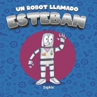 Un robot llamado Esteban By Sophie Cover Image