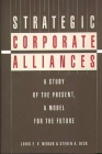 Strategic Corporate Alliances: A Study of the Present, a Model for the Future By Steven Deck, Louis E. V. Nevaer Cover Image