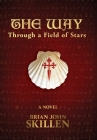 The Way: Through a Field of Stars By Brian John Skillen Cover Image