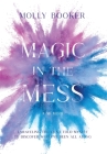 Magic in the Mess By Molly Booker Cover Image