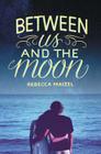 Between Us and the Moon By Rebecca Maizel Cover Image
