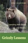 Grizzly Lessons: Coexisting with Bears and Wolves By Geral T. Blanchard Cover Image