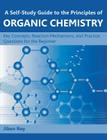 A Self-Study Guide to the Principles of Organic Chemistry: Key Concepts, Reaction Mechanisms, and Practice Questions for the Beginner By Jiben Roy Cover Image