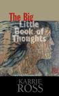 The Big Little Book of Thoughts: Growth, Love, Nurture, Aspire, Wisdom By Karrie Ross Cover Image