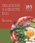 185 Delicious 5-Minute Egg Recipes: Explore 5-Minute Egg Cookbook NOW! By Ann Foster Cover Image