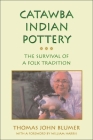 Catawba Indian Pottery: The Survival of a Folk Tradition (Contemporary American Indian Studies) By Thomas John Blumer, Mr. William L. Harris (Foreword by) Cover Image