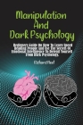 Manipulation And Dark Psychology: Beginners Guide On How To Learn Speed Reading People And Use The Secrets Of Emotional Intelligence To Defend Yoursel Cover Image
