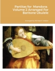 Partitas for Mandora: Volume 2 Arranged For Baritone Ukulele By Michael Walker Cover Image