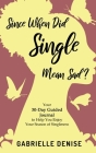 Since When Did Single Mean Sad?: Your 30-Day Guided Journal to Help You Enjoy Your Season of Singleness Cover Image